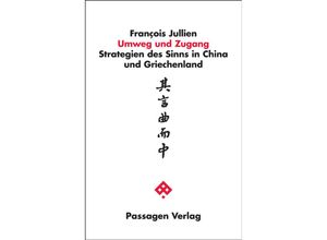 9783709200711 - Passagen Philosophie   Umweg und Zugang - François Jullien Kartoniert (TB)