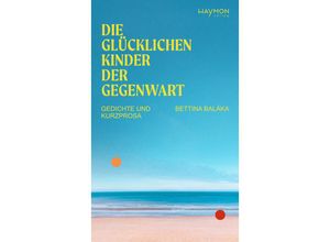 9783709982181 - Die glücklichen Kinder der Gegenwart - Bettina Balàka Gebunden