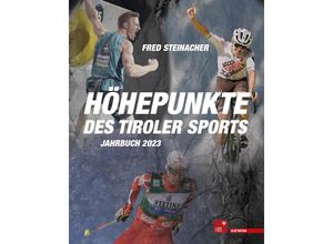 9783709982204 - Höhepunkte des Tiroler Sports - Jahrbuch 2023 - Fred Steinacher Gebunden