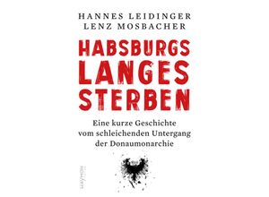 9783709982228 - Habsburgs langes Sterben - Hannes Leidinger Gebunden