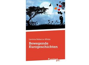 9783710304996 - Bewegende Kurzgeschichten - Lavinia Rebecca White Kartoniert (TB)