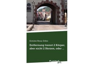 9783710305887 - Entfernung trennt 2 Körper aber nicht 2 Herzen oder  - Ermine Rexa-Difex Kartoniert (TB)