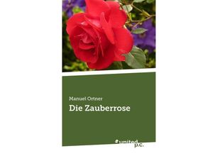 9783710326196 - Die Zauberrose - Manuel Ortner Kartoniert (TB)