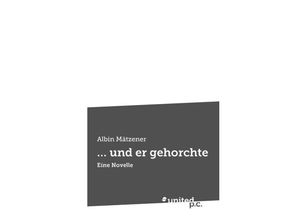 9783710329845 -  und er gehorchte - Albin Mätzener Kartoniert (TB)