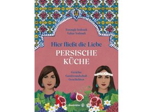 9783710607806 - Hier fließt die Liebe Persische Küche - Forough Sodoudi Sahar Sodoudi Gebunden