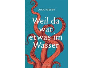 9783711721372 - Weil da war etwas im Wasser - Luca Kieser Gebunden