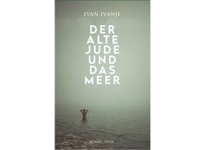 9783711721396 - Der alte Jude und das Meer - Ivan Ivanji Gebunden