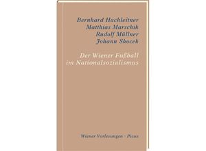 9783711730121 - Der Wiener Fußball im Nationalsozialismus   Wiener Vorlesungen Bd192 - Matthias Marschik Rudolf Müllner Johann Skocek Gebunden