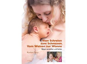 9783714200393 - Vom Schreien zum Schmusen Vom Weinen zur Wonne - Terry Karlton Kartoniert (TB)