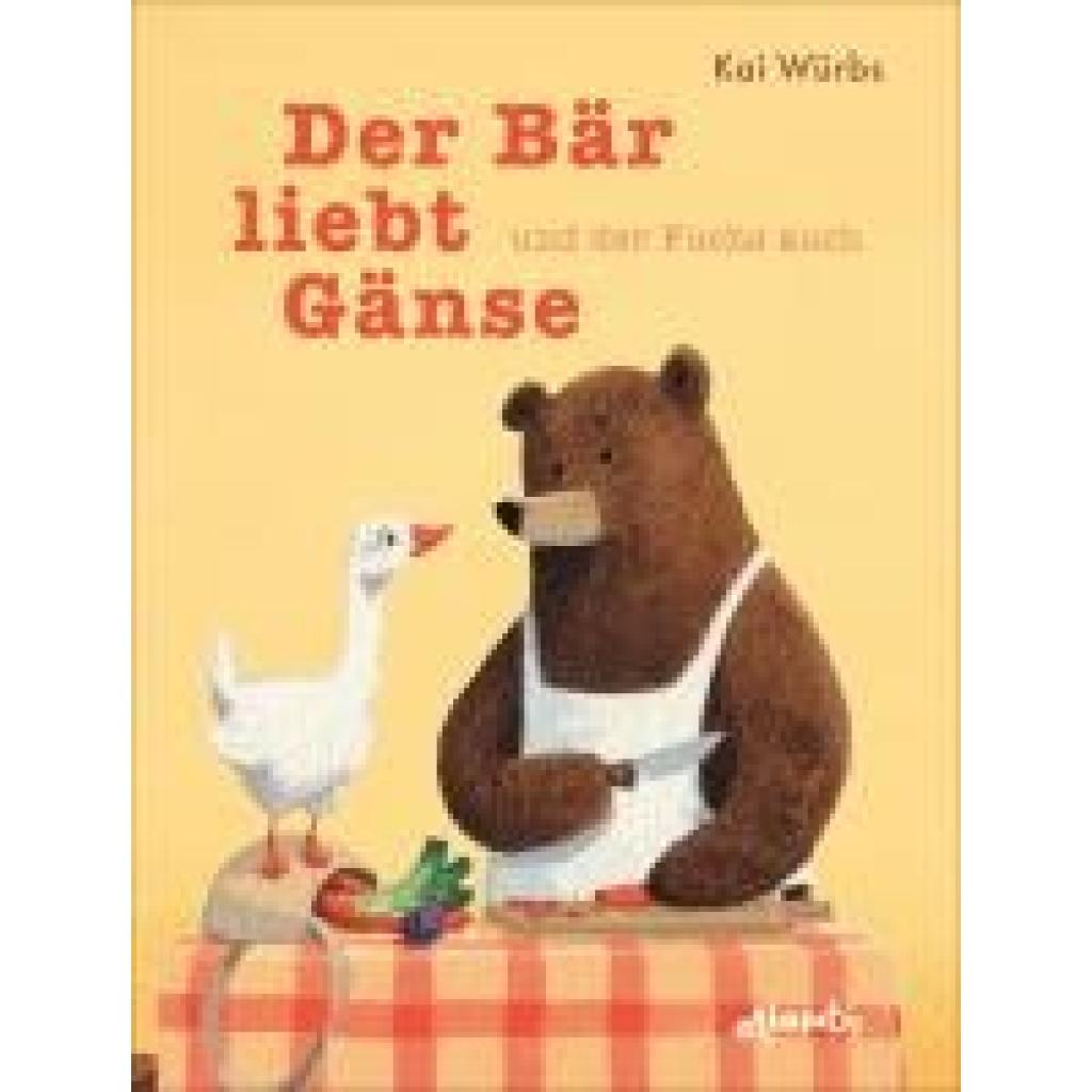 9783715208770 - Würbs Kai Der Bär liebt Gänse und der Fuchs auch