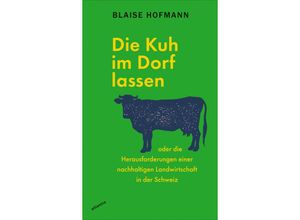 9783715250373 - Die Kuh im Dorf lassen - Blaise Hofmann Kartoniert (TB)