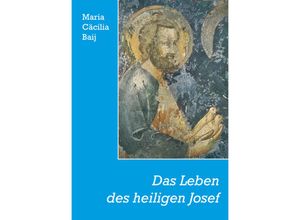 9783717105930 - Das Leben des heiligen Josef - Maria C Baij Kartoniert (TB)