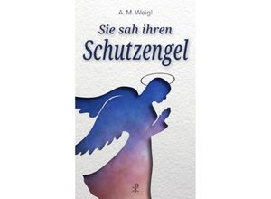 9783717113751 - Sie sah ihren Schutzengel - Alfons Maria Weigl Kartoniert (TB)