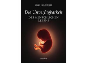 9783717113768 - Die Unverfügbarkeit des menschlichen Lebens - Linus Hönninger Geheftet