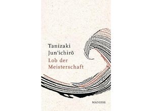 9783717540793 - Lob der Meisterschaft - Junichiro Tanizaki Gebunden