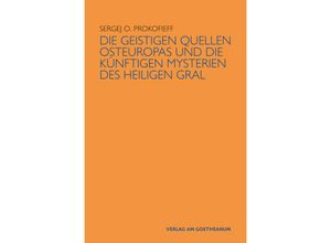 9783723517352 - Die geistigen Quellen Osteuropas und die künftigen Mysterien des Heiligen Gral - Sergej O Prokofieff Kartoniert (TB)