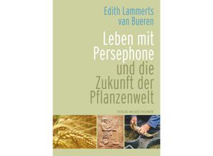 9783723517420 - Leben mit Persephone und die Zukunft der Pflanzenwelt - Edith Lammerts van Bueren Gebunden