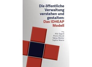 9783725310883 - Die öffentliche Verwaltung verstehen und gestalten Das IDHEAP-Modell - Nils Soguel Pirmin Bundi Tobias Mettler Sophie Weerts Idheap IDHEAP - nur für Autorenprofil 978-3-7253-1088-3 Taschenbuch