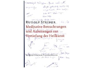 9783727476815 - Meditative Betrachtungen und Anleitungen zur Vertiefung der Heilkunst - Rudolf Steiner Kartoniert (TB)