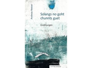 9783729651302 - Solangs no goht chunnts guet - Andreas Neeser Kartoniert (TB)