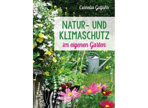 9783730612057 - Natur- und Klimaschutz im eigenen Garten - Mit wenig Wasser natürlichem Dünger & Pflanzenschutz insektenfreundlichen Pflanzen - Cornelia Gutjahr Kartoniert (TB)