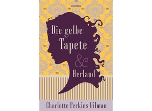 9783730612361 - Die gelbe Tapete & Herland - Zwei feministische Klassiker in einem Band - Charlotte Perkins Gilman Gebunden