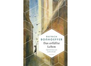 9783730613009 - Das erfüllte Leben Optimismus als Lebenskraft - Dietrich Bonhoeffer Gebunden