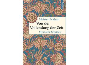 9783730613474 - Von der Vollendung der Zeit Mystische Schriften - Meister Eckhart Gebunden