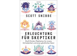 9783730613559 - Erleuchtung für Skeptiker Die 8-Stufen-Meditation für innere Zufriedenheit und einen glücklichen Geist - Scott Snibbe Kartoniert (TB)