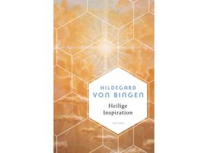 9783730613580 - Heilige Inspiration - Die wichtigsten Texte der großen Mystikerin und Kirchenlehrerin - Hildegard von Bingen Gebunden