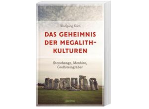 9783730613672 - Das Geheimnis der Megalithkulturen Stonehenge Menhire Großsteingräber - Wolfgang Korn Kartoniert (TB)