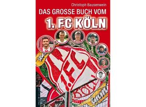 9783730702062 - Das große Buch vom 1 FC Köln - Christoph Bausenwein Gebunden