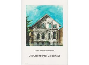 9783730820513 - Das Oldenburger Giebelhaus - Karsten Friedrichs-Tuchenhagen Gebunden