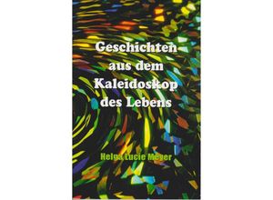 9783730820858 - Geschichten aus dem Kaleidoskop des Lebens - Helga Lucie Meyer Kartoniert (TB)