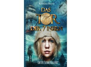 9783730820872 - Das Tor der 7 Inseln - Unter Schmugglern - Kristina Beyer Gebunden