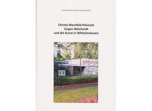 9783730820919 - Christa Marxfeld-Paluszak Jürgen Weichardt und die Kunst in Wilhelmshaven - Christa Marxfeld-Palsuszak Jürgen Weichardt Taschenbuch