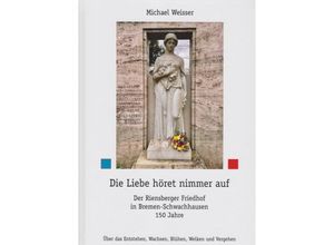 9783730821114 - Die Liebe höret nimmer auf - Michael Weisser Gebunden