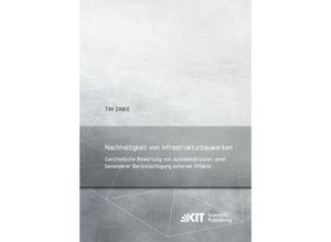 9783731505099 - Nachhaltigkeit von Infrastrukturbauwerken - Ganzheitliche Bewertung von Autobahnbrücken unter besonderer Berücksichtigung externer Effekte - Tim Zinke Kartoniert (TB)