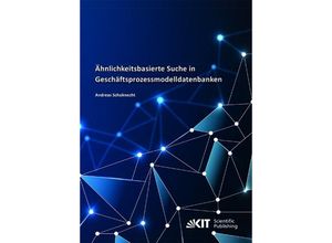 9783731508120 - Ähnlichkeitsbasierte Suche in Geschäftsprozessmodelldatenbanken - Andreas Schoknecht Kartoniert (TB)