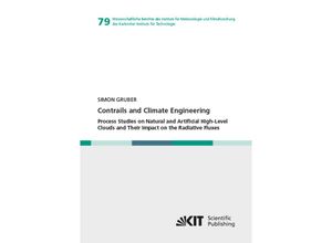 9783731508960 - Contrails and Climate Engineering - Process Studies on Natural and Artificial High-Level Clouds and Their Impact on the Radiative Fluxes - Simon Gruber Kartoniert (TB)