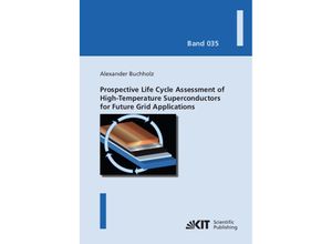 9783731511946 - Prospective Life Cycle Assessment of High-Temperature Superconductors for Future Grid Applications - Alexander Buchholz Kartoniert (TB)