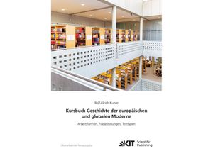 9783731512240 - Kursbuch Geschichte der europäischen und globalen Moderne Arbeitsformen Fragestellungen Texttypen - Rolf-Ulrich Kunze Kartoniert (TB)