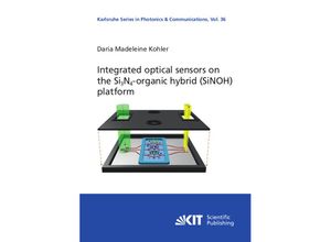 9783731512288 - Integrated optical sensors on the Si N -organic hybrid (SiNOH) platform   Karlsruhe Series in Photonics and Communications   Karlsruhe Institute of Technology Institute of Photonics and Quantum Electronics (IPQ) Bd36 - Daria Kohler Kartoniert (TB)