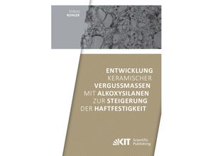 9783731512882 - Entwicklung keramischer Vergussmassen mit Alkoxysilanen zur Steigerung der Haftfestigkeit - Tobias Kohler Kartoniert (TB)