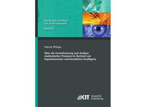 9783731512899 - Über die Formalisierung und Analyse medizinischer Prozesse im Kontext von Expertenwissen und künstlicher Intelligenz - Patrick Philipp Kartoniert (TB)