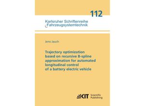 9783731513322 - Trajectory optimization based on recursive B-spline approximation for automated longitudinal control of a battery electric vehicle - Jens Jauch Kartoniert (TB)