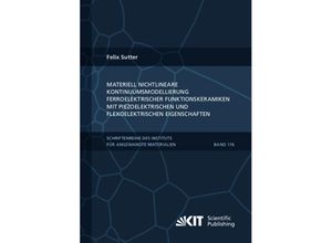9783731513377 - Materiell nichtlineare Kontinuumsmodellierung ferroelektrischer Funktionskeramiken mit piezoelektrischen und flexoelektrischen Eigenschaften - Felix Sutter Kartoniert (TB)