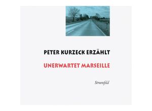 9783731751021 - Peter Kurzeck erzählt Unerwartet Marseille 2 Audio-CDs - Peter Kurzeck (Hörbuch)