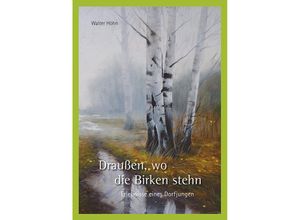 9783731913443 - Draußen wo die Birken stehn - Walter Höhn Kartoniert (TB)