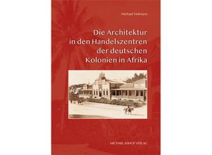 9783731913900 - Die Architektur in den Handelszentren der deutschen Kolonien in Afrika - Michael Hofmann Kartoniert (TB)